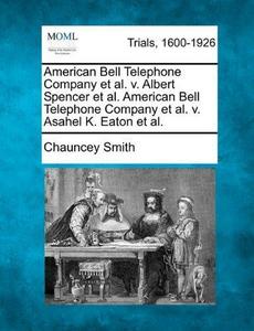 American Bell Telephone Company et al. v. Albert Spencer et al. American Bell Telephone Company et al. v. Asahel K. Eaton et al.