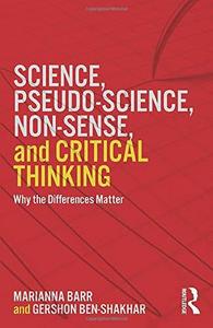 Science, Pseudo-science, Non-sense, and Critical Thinking : Why the Differences Matter