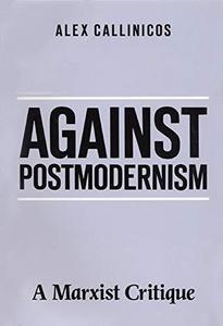 Against Postmodernism : A Marxist Critique