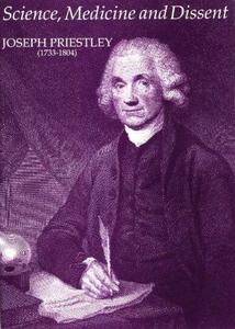Science, Medicine and Dissent: Joseph Priestley, 1733-1804