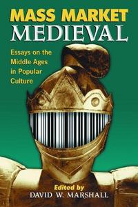 Mass market medieval : essays on the Middle Ages in popular culture