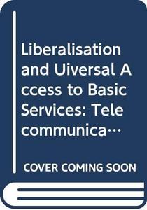 Liberalisation and Universal Access to Basic Services : Telecommunications, Water and Sanitation, Financial Services, and Electricity