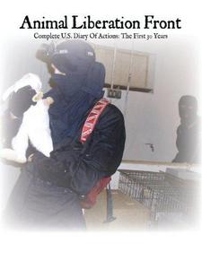 Animal Liberation Front : Complete Diary of Actions, the First 30 Years