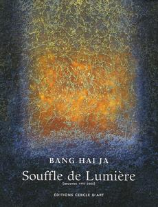 Souffle de lumière : Bang Hai-Ja, oeuvres 1997-2006