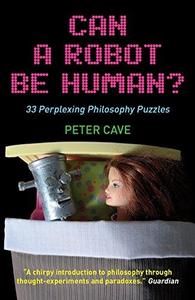 Can a Robot be Human?: 33 Perplexing Philosophy Puzzles
