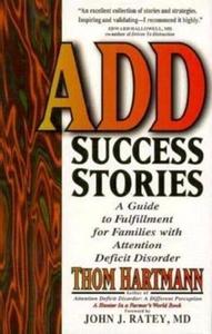 ADD Success Stories : A Guide to Fulfillment for Families with Attention Deficit Disorder