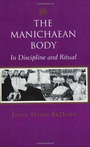 The Manichaean Body : In Discipline and Ritual