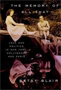 The Memory of All That: Love and Politics in New York, Hollywood, and Paris