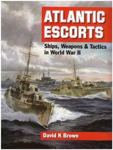 Atlantic escorts : ships, weapons & tactics in World War II