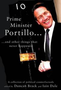 Prime minister Portillo-- : and other things that never happened