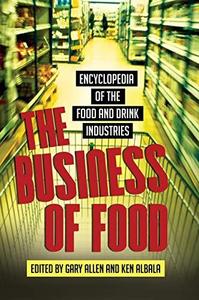 The business of food : encyclopedia of the food and drink industries