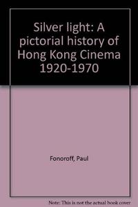 Silver light: A pictorial history of Hong Kong Cinema 1920-1970