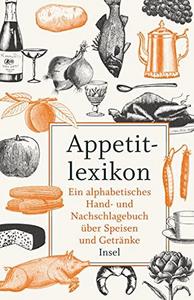 Appetitlexikon ein alphabetisches Hand- und Nachschlagebuch über Speisen und Getränke ; zugleich Ergänzung eines jeden Kochbuchs