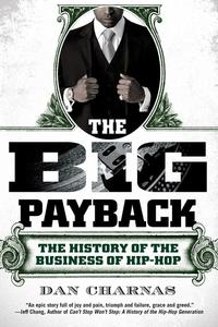 The big payback : the history of the business of hip-hop