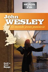 John Wesley : le monde pour paroisse