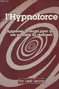 L'Hypnoforce : apprenez le secret pour que vos souhaits se réalisent