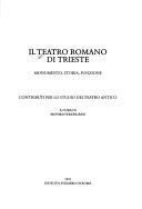 Il teatro romano di Trieste: monumento, storia, funzione ; contributi per lo studio del teatro antico
