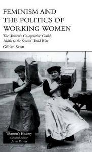 Feminism and the politics of working women : the Women's Co-operative Guild, 1880s to the Second World War