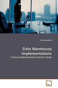 Data Warehouse Implementations: Critical Implementation Factors Study