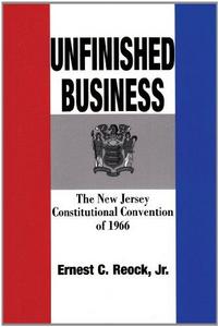 Unfinished Business: The New Jersey Constitutional Convention of 1966