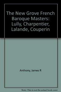 French Baroque masters : Lully, Charpentier, Lalande, Couperin, Rameau