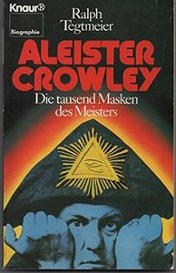 Aleister Crowley : Die tausend Masken des Meisters