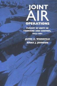 Joint air operations : pursuit of unity in command and control, 1942-1991