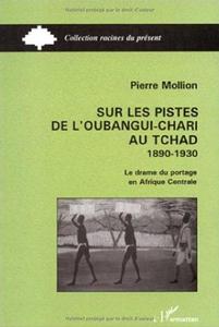 Sur les pistes de l'Oubangui-Chari au Tchad : 1890-1930, le drame du portage en Afrique centrale