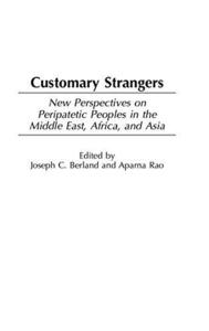 Customary Strangers: New Perspectives on Peripatetic Peoples in the Middle East, Africa, and Asia