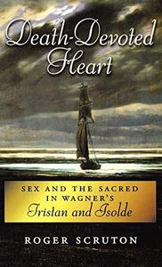 Death-devoted heart : sex and the sacred in Wagner's Tristan and Isolde