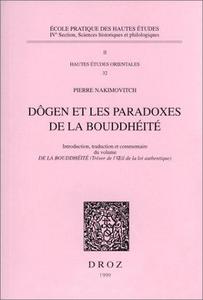 Dôgen et les paradoxes de la bouddhéité : introd., trad. et commentaire du volume "De la bouddhéité" ("Trésor de l'oeil de la loi authentique")