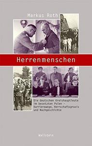 Herrenmenschen : Die deutschen Kreishauptleute im besetzten Polen - Karrierewege, Herrschaftspraxis und Nachgeschichte