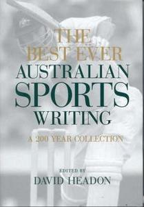 The Best Ever Australian Sports Writing : A 200 Year Collection