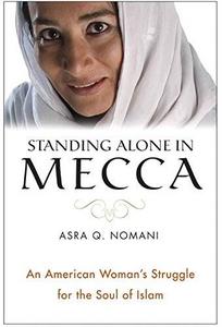 Standing Alone in Mecca : An American Woman's Struggle for the Soul of Islam