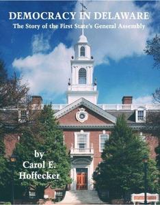 Democracy in Delaware: The Story of the First State's General Assembly