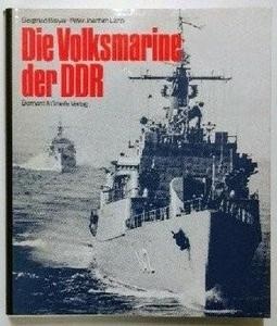 Die Volksmarine der DDR : Entwicklung, Aufgaben, Ausrüstung