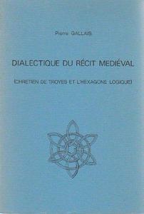 Dialectique du récit médiéval : Chrétien de Troyes et l'hexagone logique