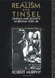Realism and tinsel : cinema and society in Britain 1939-1949