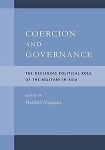 Coercion and Governance: The Declining Political Role of the Military in Asia