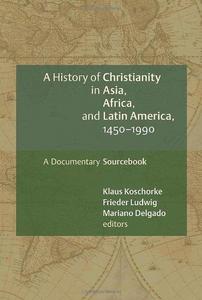 A history of Christianity in Asia, Africa, and Latin America, 1450-1990 : a documentary sourcebook