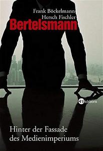 Bertelsmann : hinter der Fassade des Medienimperiums