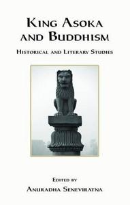 King Asoka and Buddhism : Historical and Literary Studies