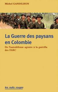 La guerre des paysans en Colombie : de l'autodéfense agraire à la guérilla des FARC