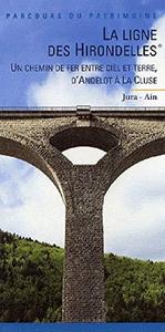 La ligne des Hirondelles : un chemin de fer entre ciel et terre, d'Andelot à La Cluse, Jura-Ain