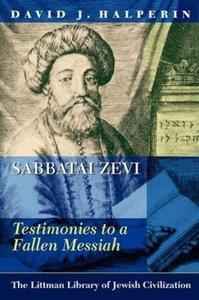 Sabbatai Zevi : testimonies to a fallen Messiah