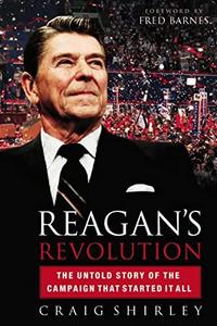 Reagan's Revolution : The Untold Story of the Campaign That Started It All