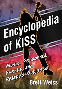 Encyclopedia of Kiss : music, personnel, events and related subjects