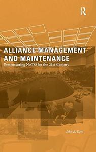 Alliance Management and Maintenance : Restructuring Nato for the 21st Century