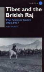 Tibet and the British Raj : the frontier cadre, 1904-1947