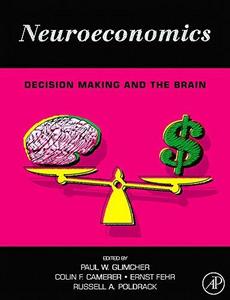 Neuroeconomics : Decision Making and the Brain